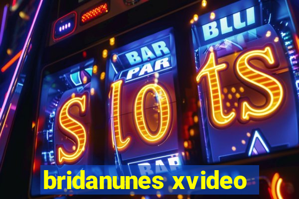 bridanunes xvideo